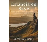Estancia en Skye (Guía de viaje): Navegando por la historia, la cultura y la naturaleza en la isla de Skye (Skye Sojourn Travel Guide)