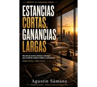 Estancias Cortas, Ganancias Largas: Diez años de secretos, historias y estrategias para el anfitrión rentable en México y Latinoamérica