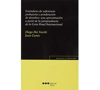 Estándares de suficiencia probatoria y ponderación de derechos:: una aproximación a partir de la jurisprudencia de la Corte Penal Internacional (Proceso y Derecho)