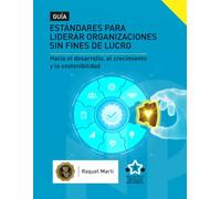 Estándares para Liderar Organizaciones Sin Fines de Lucro: Hacia el Desarrollo, el Crecimiento y la Sostenibilidad
