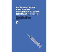 Estandarización y aplicación de sueros y vacunas en España (1894-2018): (1918-2018): 396 (Investigación y Debate)
