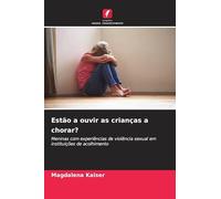 Estão a ouvir as crianças a chorar?: Meninas com experiências de violência sexual em instituições de acolhimento