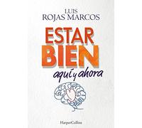 Estar bien aquí y ahora. Cómo superar la incertidumbre que nos provoca el futuro para mejorar nuestro presente (HarperCollins)