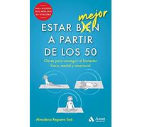 Estar Mejor A Partir De Los 50: Claves para conseguir el bienestar físico, mental y emocional (SALUD Y BIENESTAR)