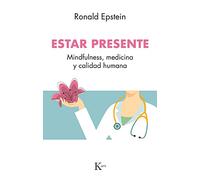 Estar presente: Mindfulness, medicina y calidad humana (Piscología)