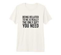 Estar relacionado Conmigo es Realmente el único Regalo Que Necesitas Camiseta Premium