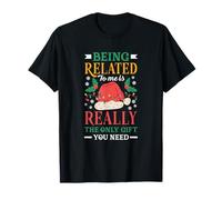 Estar relacionado Conmigo es Realmente lo único Que Necesitas Divertido Camiseta