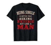 Estar Soltero es Mejor Que pedirle a un Hombre Que actúe como un Hombre Camiseta gráfica económica, Hombre, Negro, S