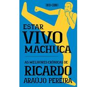 Estar vivo machuca as melhores cronicas de Ricardo Araujo Pereira (Em Portugues do Brasil)
