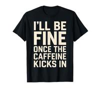 Estaré bien una vez que la cafeína entre en humor amante del café Camiseta
