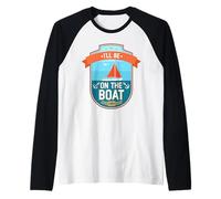 Estaré en el barco Funny Yacht Ship Captain Boating Camiseta Manga Raglan