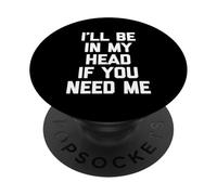 Estaré en mi cabeza si me necesitas - Divertidísimo dicho sarcástico PopSockets PopGrip Adhesivo