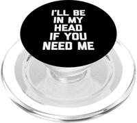 Estaré en mi cabeza si me necesitas - Divertidísimo dicho sarcástico PopSockets PopGrip para MagSafe