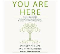 Estás aquí: una guía de campo para navegar por el habla polarizada, las teorías de la conspiración y nuestro paisaje mediático contaminado