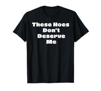 Estas Azadas no me merecen Broma Diciendo autoestima Camiseta