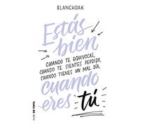 Estás bien cuando eres tú: Cuando te equivocas, cuando te sientes perdidx, cuando tienes un mal día… (Nube de Tinta)