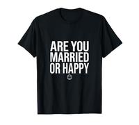 ¿Estás Casado o Feliz Gracioso Relación sarcástica Humor Camiseta