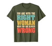 Estás con la Mujer Adecuada Cuando Siempre estás Equivocado Divertido Camiseta, Hombre, Verde Oliva, S