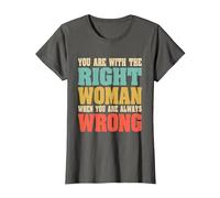 Estás con la Mujer Adecuada Cuando Siempre estás Equivocado Divertido Camiseta, Mujer, Asfalto, L