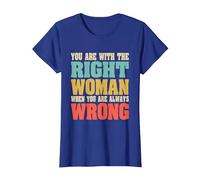 Estás con la Mujer Adecuada Cuando Siempre estás Equivocado Divertido Camiseta, Mujer, Azul Real, M