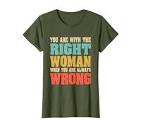 Estás con la Mujer Adecuada Cuando Siempre estás Equivocado Divertido Camiseta, Mujer, Verde Oliva, M