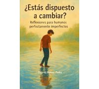 ¿Estás dispuesto a cambiar?: Reflexiones para humanos perfectamente imperfectos