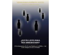 Estás Listo Para Ser Arrebatado?: El Arrebatamiento No Es una Palabra en la Biblia - Así Como Tampoco lo Es la Trinidad (Holy Spirit Ministry)