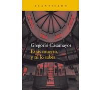 Estás muerto, y tú lo sabes | Gregorio Casamayor Pérez