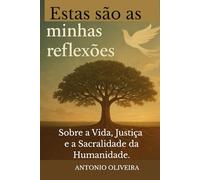 Estas São as Minhas Reflexões: Sobre a Vida, justiça e a sacralidade da humanidade.
