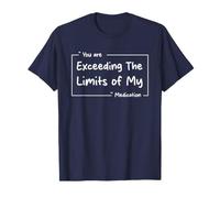 Estás superando los límites de mi medicación Broma Divertida Camiseta