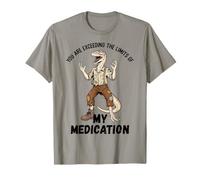 Estás superando los límites de mi medicación Divertido Dinosaurio Camiseta
