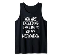 Estás superando los límites de mi medicación fácilmente Molesto Camiseta sin Mangas
