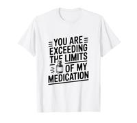 Estás superando los límites del Humor de mi medicación Camiseta