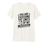Estás superando los límites del Humor de mi medicación Camiseta Premium