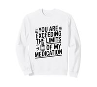 Estás superando los límites del Humor de mi medicación Sudadera
