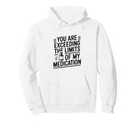 Estás superando los límites del Humor de mi medicación Sudadera con Capucha