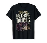 Estás superando mis límites de medicación Cita sarcástica ingeniosa Camiseta