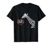 Estás teniendo una jirafa - Jerga divertida del humor británico Camiseta