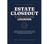 Estate Closeout & Final Accounting Logbook: An Executor's Record Book to Settle the Estate: Track Final Receipts & Disbursements, Creditor Claims, ... & Court Discharge (The Executor's Companion)