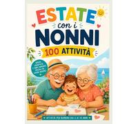 Estate con i nonni: 100 attività da fare in casa e all'aperto in estate per bambini dai 6 ai 10 anni