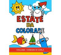 Estate da Colorare: Disegni Semplici e Grandi - Mare, Animali, Gelati e Divertimento: Libro da Colorare per Bambini e Appassionati di Disegni Semplici ... Età - Ideale per l’Estate e per Tutto l’Anno