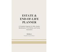 Estate & End-of-Life Planner - A Complete Organizer for Wills, Assets, Beneficiaries, Final Wishes, and Family Instructions