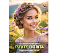 ESTATE FIORITA - Libro da colorare per Adulti | Ritratti Realistici Grayscale (in scala di grigi) | Splendidi ritratti femminili da colorare | Per il ... Edizione italiana (Avventure colorate)