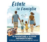 Estate in Famiglia: 70 avventure estive e 10 sfide indimenticabili, un libro per creare ricordi memorabili con i tuoi cari.