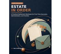 Estate in Order: A Practical Settlement Workbook for First-Time Executors, Administrators, and Families