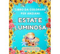Estate Luminosa - Libro da Colorare per Anziani: 50 disegni facili: mare e spiagge, paesaggi estivi, fiori, animali e scene di vacanza. Antistress per adulti e senior. (Le Stagioni della Serenità)