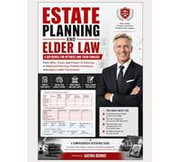 ESTATE PLANNING AND ELDER LAW: A Reference for Retirees and Their Families: From Wills, Trusts, and Powers of Attorney to Medicaid Planning, Probate ... and Retirees Navigating the Financial, Lega)