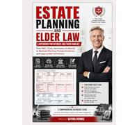 ESTATE PLANNING AND ELDER LAW: A Reference for Retirees and Their Families: From Wills, Trusts, and Powers of Attorney to Medicaid Planning, Probate ... and Retirees Navigating the Financial, Lega)