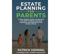 Estate Planning for Parents: A Plain-English Guide to Protecting Your Minor Children, Choosing Guardians, and Organizing Your Family’s Future