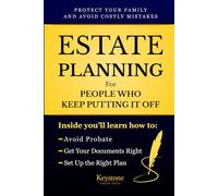 Estate Planning for People Who Keep Putting It Off: Protect Your Family, Avoid Probate, and Prevent Costly Legal Mistakes with a Clear Step-by-Step ... Wills, Living Trusts, and Powers of Attorney